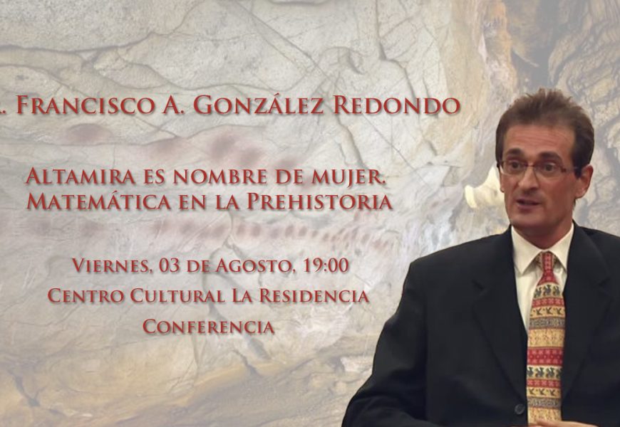 «Altamira es nombre de mujer. Matemática en la Prehistoria» – Dr. Francisco A. González Redondo