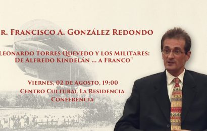 “Leonardo Torres Quevedo y los Militares: De Alfredo Kindelán … a Franco” – Dr. Francisco A. González Redondo
